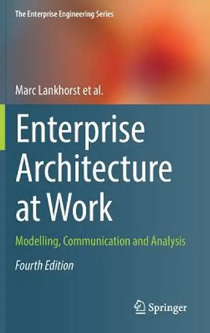 Enterprise Architecture at Work: Modelling, Communication and Analysis by Marc Lankhorst
