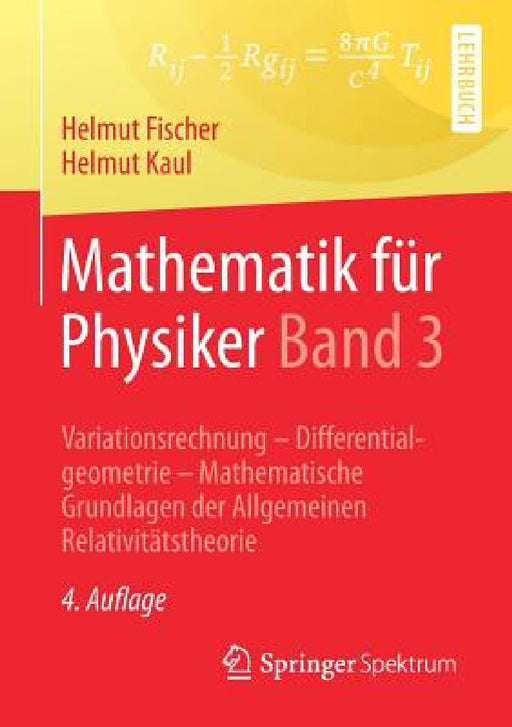 Mathematik Für Physiker Band 3: Variationsrechnung - Differentialgeometrie - Mathematische Grundlagen Der Allgemeinen Relativitätstheorie by Helmut Fischer, Helmut Kaul