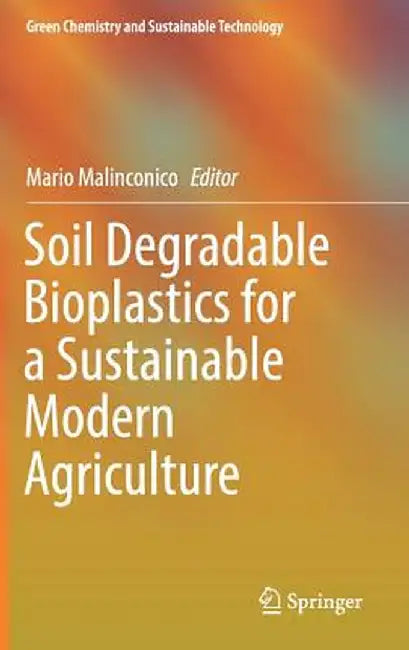 Soil Degradable Bioplastics for a Sustainable Modern Agriculture by Mario Malinconico