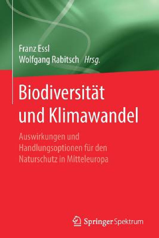 Biodiversität Und Klimawandel: Auswirkungen Und Handlungsoptionen Für Den Naturschutz in Mitteleuropa by Franz Essl, Wolfgang Rabitsch, Stefan Rahmstorf