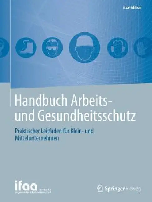 Handbuch Arbeits- Und Gesundheitsschutz: Praktischer Leitfaden Für Klein- Und Mittelunternehmen by Institut Für Angewandte Arbeitswissensch