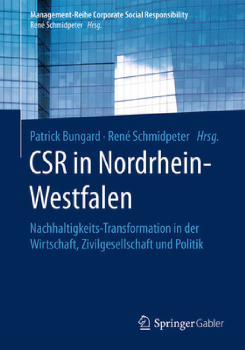 Csr in Nordrhein-Westfalen: Nachhaltigkeits-Transformation in Der Wirtschaft, Zivilgesellschaft Und Politik by Patrick Bungard, René Schmidpeter