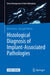 Histological Diagnosis of Implant-Associated Pathologies by Veit Krenn