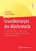 Grundkonzepte Der Mathematik: Mengentheoretische, Algebraische, Topologische Grundlagen Sowie Reelle Und Komplexe Zahlen by Uwe Storch, Hartmut Wiebe