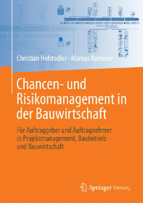 Chancen- Und Risikomanagement in Der Bauwirtschaft: Für Auftraggeber Und Auftragnehmer in Projektmanagement, Baubetrieb Und Bauwirtschaft by Christian Hofstadler, Markus Kummer