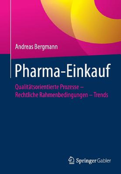 Pharma-Einkauf: Qualitätsorientierte Prozesse - Rechtliche Rahmenbedingungen - Trends by Andreas Bergmann