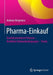 Pharma-Einkauf: Qualitätsorientierte Prozesse - Rechtliche Rahmenbedingungen - Trends by Andreas Bergmann