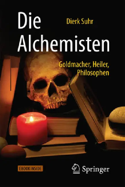 Die Alchemisten: Goldmacher, Heiler, Philosophen by Dierk Suhr