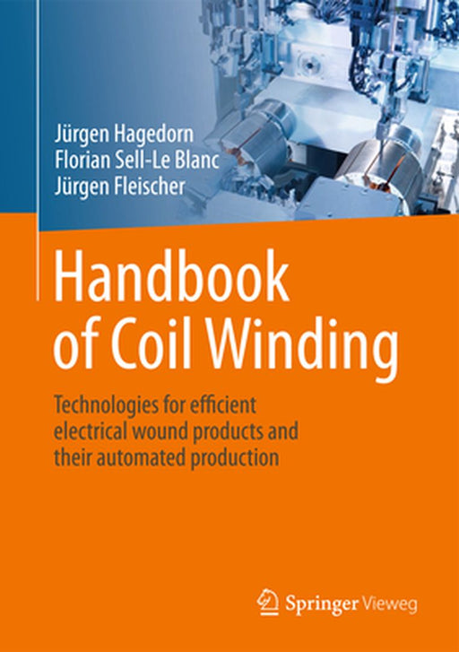 Handbook of Coil Winding: Technologies for efficient electrical wound products and their automated production by Hagedorn
