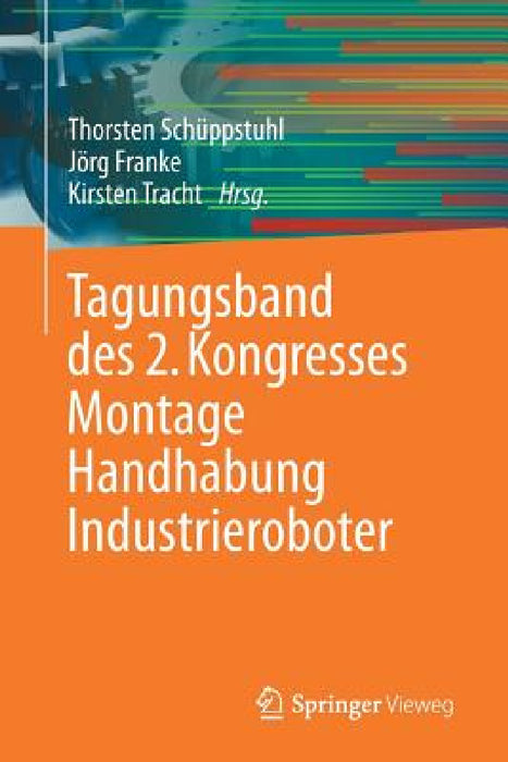 Tagungsband Des 2. Kongresses Montage Handhabung Industrieroboter by Thorsten Schüppstuhl, Jörg Franke, Kirsten Tracht