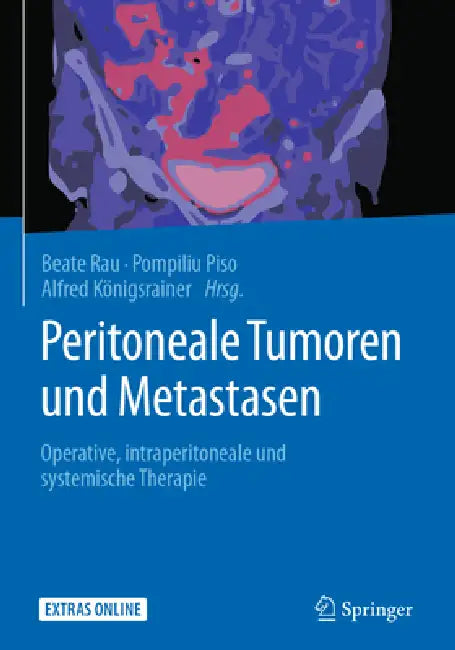 Peritoneale Tumoren Und Metastasen: Operative, Intraperitoneale Und Systemische Therapie by Beate Rau, Pompiliu Piso, Alfred Königsrainer
