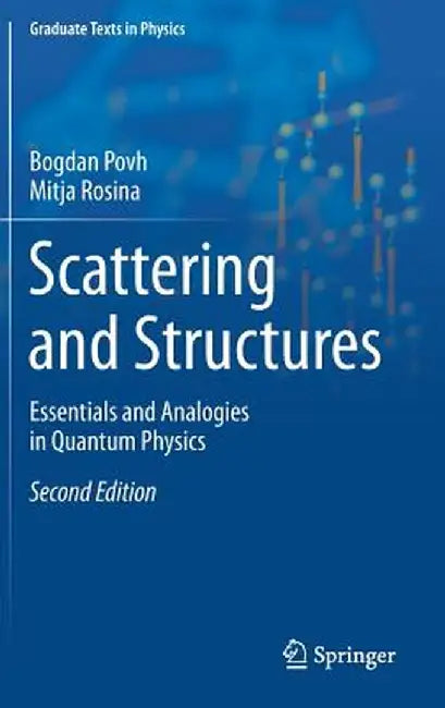 Scattering and Structures: Essentials and Analogies in Quantum Physics by Bogdan Povh