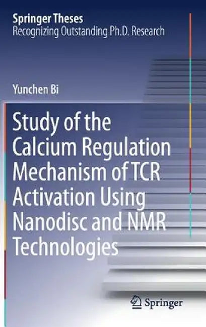 Study of the Calcium Regulation Mechanism of Tcr Activation Using Nanodisc and NMR Technologies by Yunchen Bi