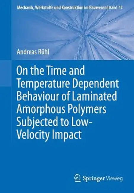 On the Time and Temperature Dependent Behaviour of Laminated Amorphous Polymers Subjected to Low-Velocity Impact by Andreas Rühl