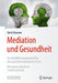Mediation Und Gesundheit: Ein Konfliktlösungsmodell Für Die Psychotherapeutische PRAXIS by Doris Morawe, Verena Kast