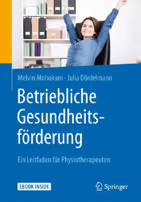 Betriebliche Gesundheitsförderung: Ein Leitfaden Für Physiotherapeuten by Melvin Mohokum, Julia Dördelmann