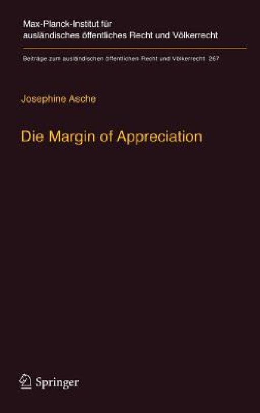 Die Margin of Appreciation: Entwurf Einer Dogmatik Monokausaler Richterlicher Zurückhaltung Für Den Europäischen Menschenrechtsschutz by Josephine Asche
