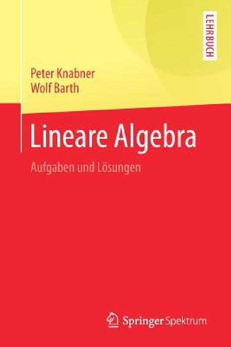 Lineare Algebra: Aufgaben Und Lösungen by Peter Knabner, Wolf Barth