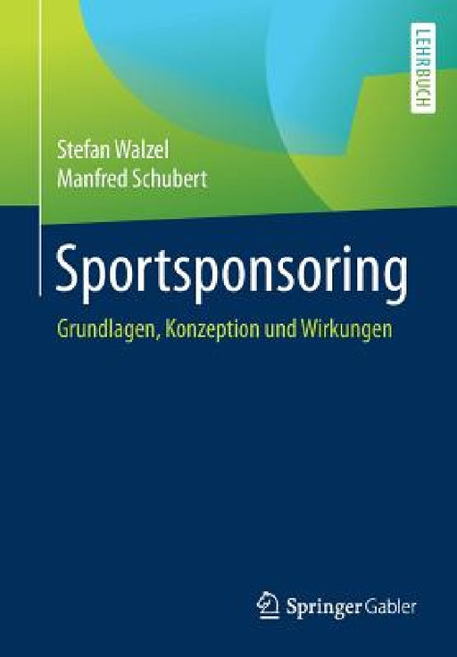 Sportsponsoring: Grundlagen, Konzeption Und Wirkungen by Stefan Walzel, Manfred Schubert