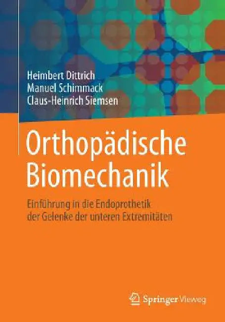 Orthopädische Biomechanik: Einführung in Die Endoprothetik Der Gelenke Der Unteren Extremitäten by Heimbert Dittrich