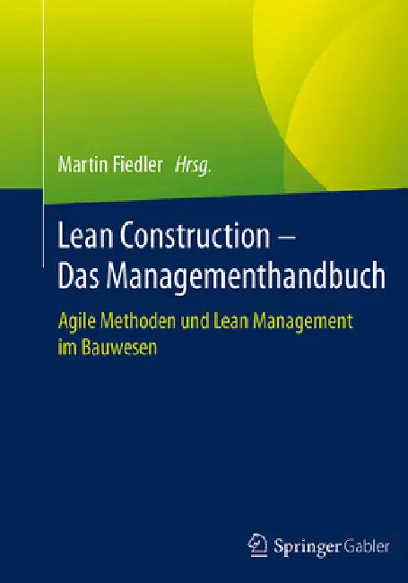Lean Construction - Das Managementhandbuch: Agile Methoden Und Lean Management Im Bauwesen by Martin Fiedler