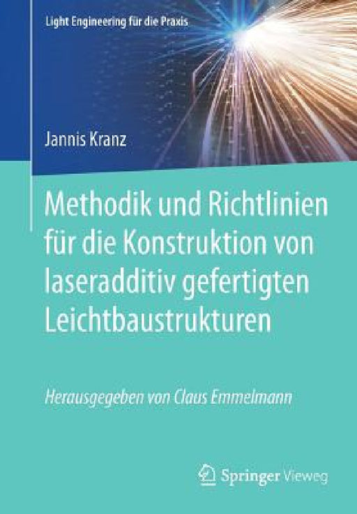 Methodik Und Richtlinien Für Die Konstruktion Von Laseradditiv Gefertigten Leichtbaustrukturen by Jannis Kranz