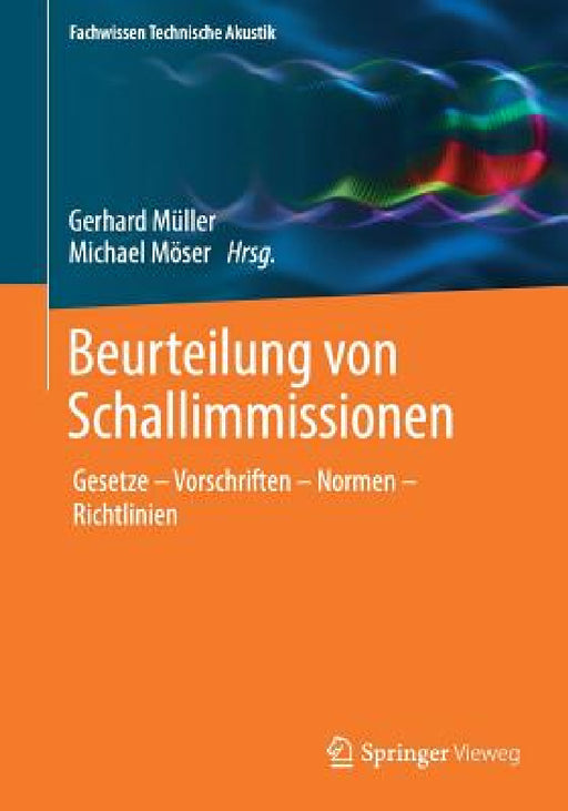 Beurteilung Von Schallimmissionen: Gesetze - Vorschriften - Normen - Richtlinien by Gerhard Müller, Michael Möser