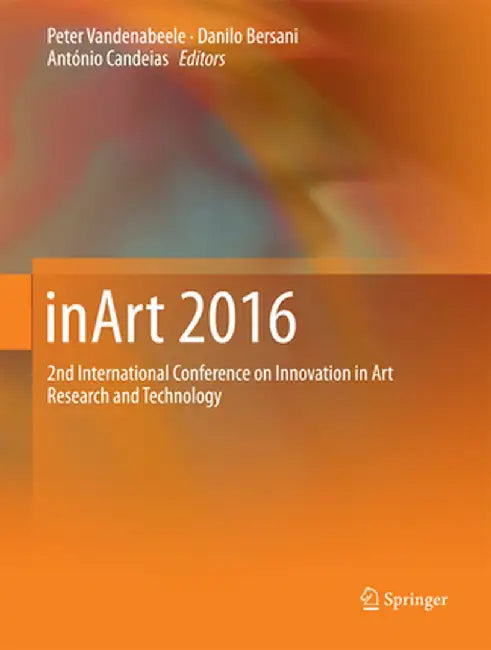 Inart 2016: 2nd International Conference on Innovation in Art Research and Technology by Peter Vandenabeele
