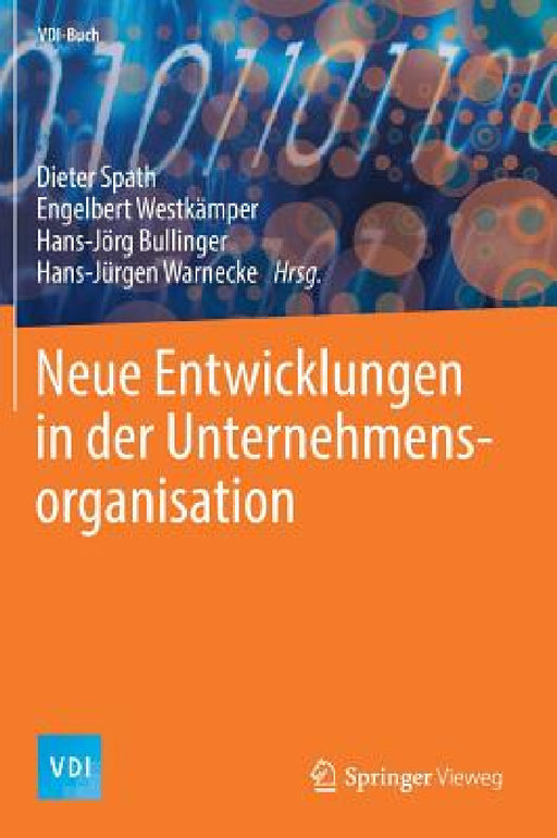 Neue Entwicklungen in Der Unternehmensorganisation by Dieter Spath, Engelbert Westkämper, Hans-Jörg Bullinger
