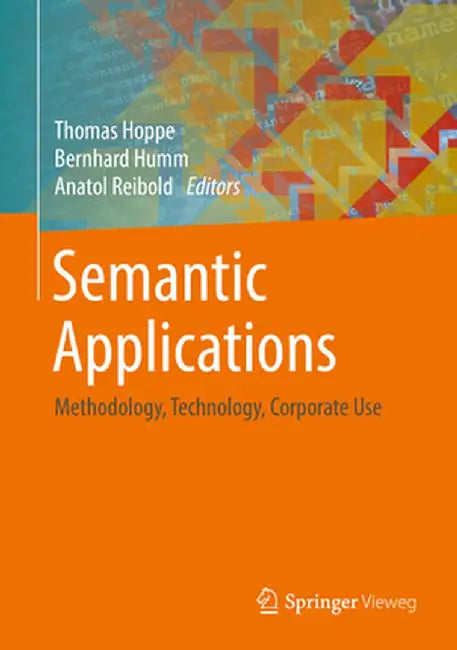 Semantic Applications: Methodology, Technology, Corporate Use by Thomas Hoppe