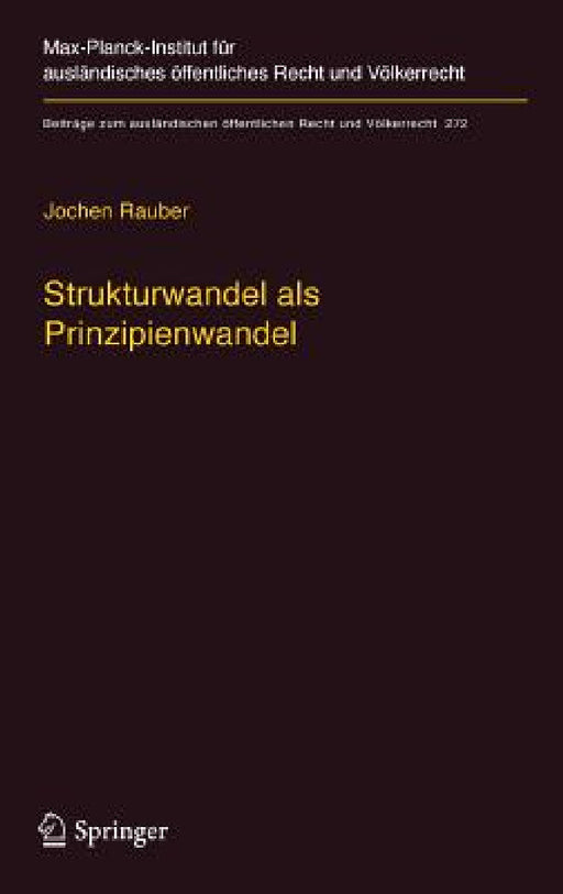 Strukturwandel ALS Prinzipienwandel: Theoretische, Dogmatische Und Methodische Bausteine Eines Prinzipienmodells Des Völkerrechts Und Seiner Dynamik by Jochen Rauber