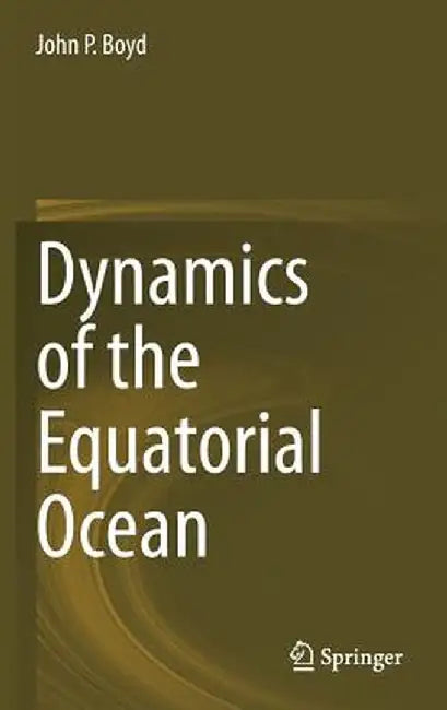 Dynamics of the Equatorial Ocean by John P. Boyd