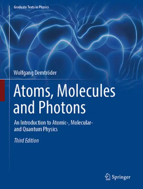 Atoms, Molecules and Photons: An Introduction to Atomic-, Molecular- And Quantum Physics by Wolfgang Demtröder
