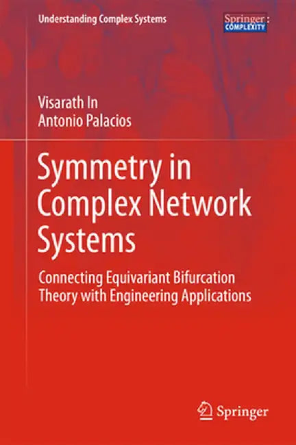 Symmetry in Complex Network Systems: Connecting Equivariant Bifurcation Theory with Engineering Applications by Visarath In