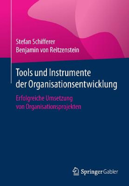 Tools Und Instrumente Der Organisationsentwicklung: Erfolgreiche Umsetzung Von Organisationsprojekten by Stefan Schifferer, Benjamin Von Reitzenstein