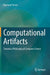 Computational Artifacts: Towards a Philosophy of Computer Science by Raymond Turner