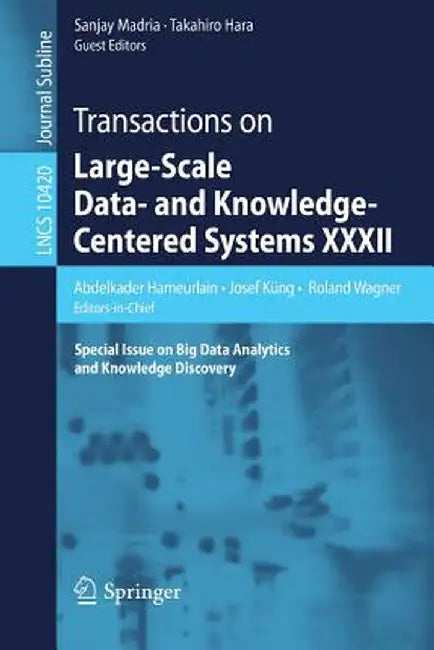 Transactions on Large-Scale Data- And Knowledge-Centered Systems XXXII: Special Issue on Big Data Analytics and Knowledge Discovery by Abdelkader Hameurlain