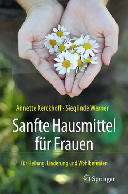Sanfte Hausmittel Für Frauen: Für Heilung, Linderung Und Wohlbefinden by Annette Kerckhoff, Sieglinde Werner