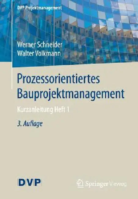 Prozessorientiertes Bauprojektmanagement: Kurzanleitung Heft 1 by Werner Schneider, Walter Volkmann