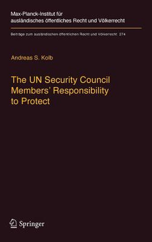 The Un Security Council Members' Responsibility to Protect: A Legal Analysis by Andreas S. Kolb