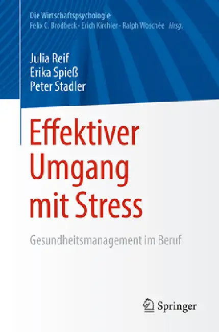 Effektiver Umgang Mit Stress: Gesundheitsmanagement Im Beruf by Julia Reif, Erika Spieß, Peter Stadler