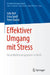 Effektiver Umgang Mit Stress: Gesundheitsmanagement Im Beruf by Julia Reif, Erika Spieß, Peter Stadler
