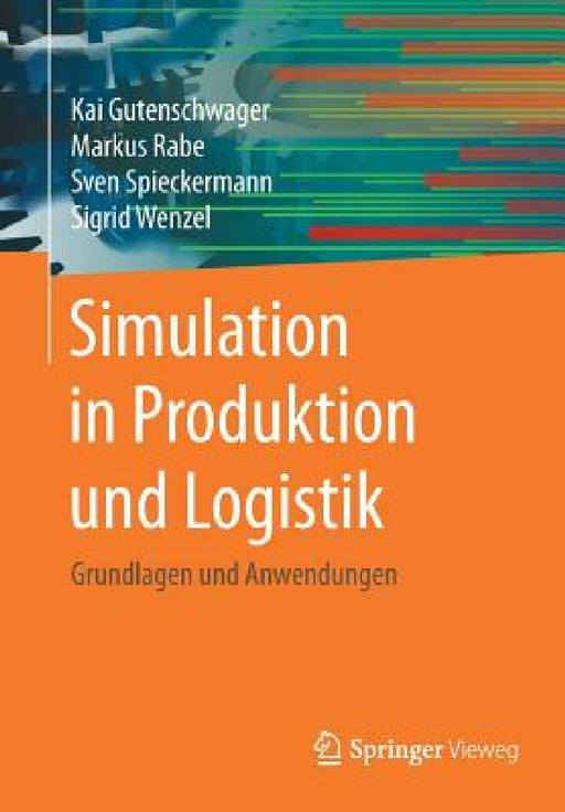 Simulation in Produktion Und Logistik: Grundlagen Und Anwendungen by Kai Gutenschwager, Markus Rabe, Sven Spieckermann