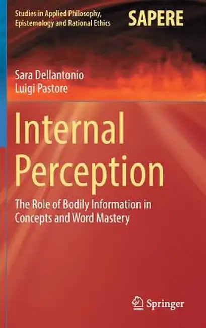 Internal Perception: The Role of Bodily Information in Concepts and Word Mastery by Sara Dellantonio