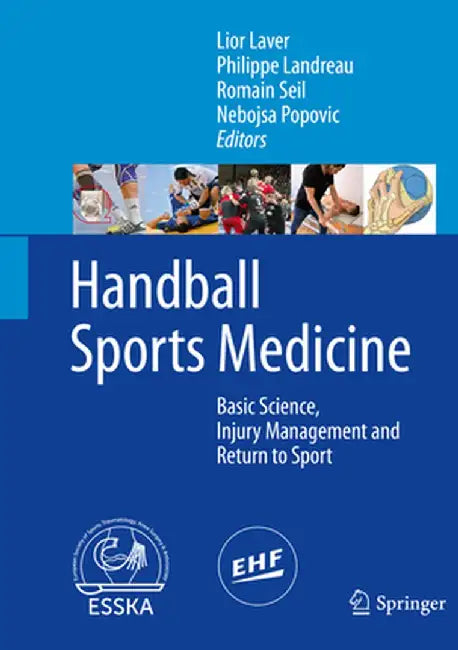 Handball Sports Medicine: Basic Science, Injury Management and Return to Sport by Lior Laver