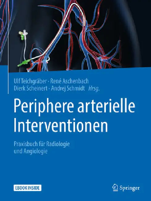 Periphere Arterielle Interventionen: Praxisbuch Für Radiologie Und Angiologie by Ulf Teichgräber, René Aschenbach, Dierk Scheinert