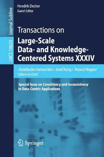 Transactions on Large-Scale Data- And Knowledge-Centered Systems XXXIV: Special Issue on Consistency and Inconsistency in Data-Centric Applications by Abdelkader Hameurlain