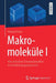 Makromoleküle I: Von Einfachen Chemierohstoffen Zu Hochleistungspolymeren by Helmut Ritter