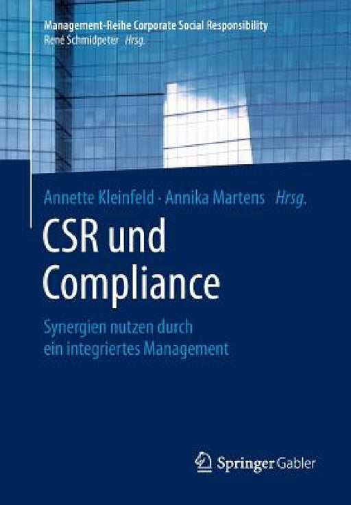 Csr Und Compliance: Synergien Nutzen Durch Ein Integriertes Management by Annette Kleinfeld, Annika Martens