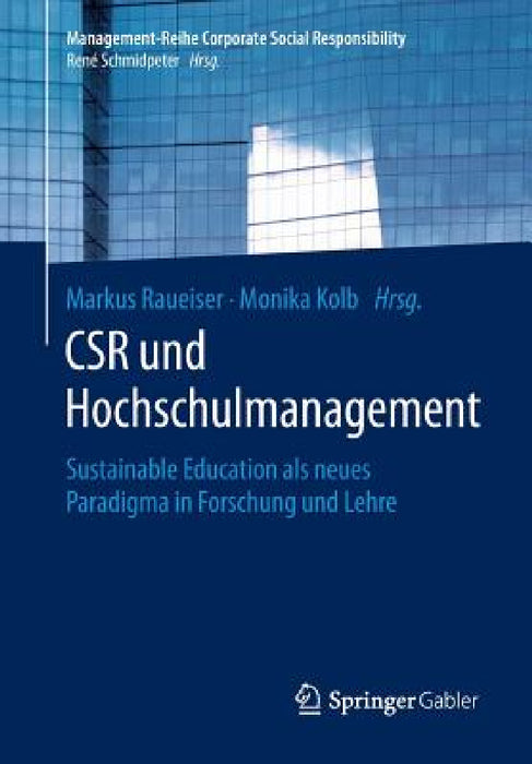 Csr Und Hochschulmanagement: Sustainable Education ALS Neues Paradigma in Forschung Und Lehre by Markus Raueiser, Monika Kolb